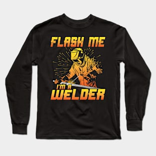 Welding Funny Quotes Flash Me Im A Welder Long Sleeve T-Shirt